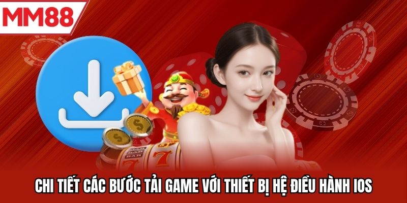 Chi tiết các bước tải game với thiết bị hệ điều hành iOS
